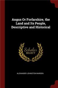 Angus Or Forfarshire, the Land and Its People, Descriptive and Historical