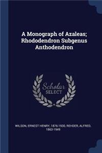 A Monograph of Azaleas; Rhododendron Subgenus Anthodendron