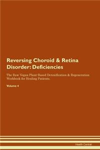 Reversing Choroid & Retina Disorder: Deficiencies The Raw Vegan Plant-Based Detoxification & Regeneration Workbook for Healing Patients. Volume 4