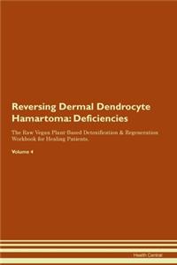 Reversing Dermal Dendrocyte Hamartoma: Deficiencies The Raw Vegan Plant-Based Detoxification & Regeneration Workbook for Healing Patients. Volume 4