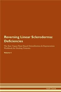 Reversing Linear Scleroderma: Deficiencies The Raw Vegan Plant-Based Detoxification & Regeneration Workbook for Healing Patients. Volume 4