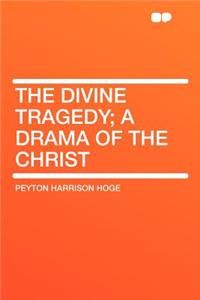 The Divine Tragedy; A Drama of the Christ