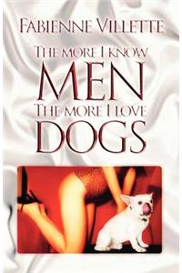 More I Know Men, the More I Love Dogs