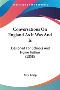 Conversations On England As It Was And Is