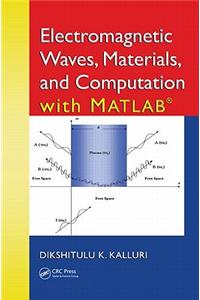 Electromagnetic Waves, Materials, and Computation with MATLAB