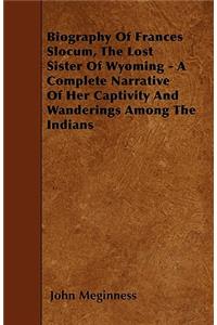 Biography Of Frances Slocum, The Lost Sister Of Wyoming - A Complete Narrative Of Her Captivity And Wanderings Among The Indians