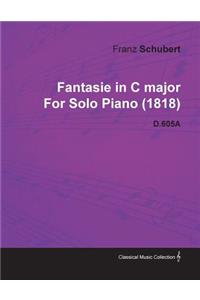 Fantasie in C Major by Franz Schubert for Solo Piano (1818) D.605a
