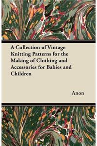 Collection of Vintage Knitting Patterns for the Making of Clothing and Accessories for Babies and Children