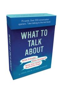 What to Talk About: With Friends, With Strangers, With Your Aunt's Boyfriend, Greg