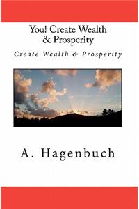 You! Create Wealth & Prosperity