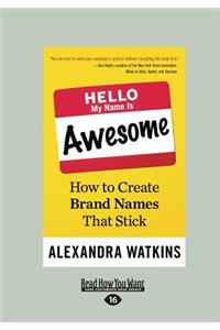 Hello, My Name Is Awesome: How to Create Brand Names That Stick (Large Print 16pt)
