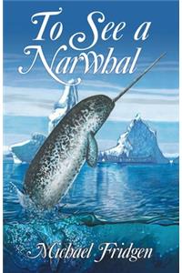 To See a Narwhal