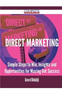 Direct Marketing - Simple Steps to Win, Insights and Opportunities for Maxing Out Success