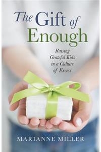 Gift of Enough: Raising Grateful Kids in a Culture of Excess