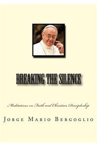 Breaking the Silence: Meditations on Faith and Christian Discipleship