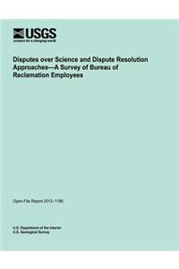 Disputes over Science and Dispute Resolution Approaches?A Survey of Bureau of Reclamation Employees