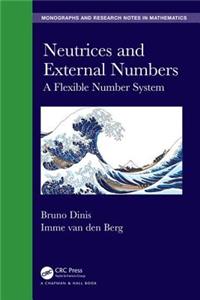 Neutrices and External Numbers: A Flexible Number System (Chapman & Hall/CRC Monographs and Research Notes in Mathematics)