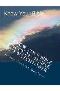 Know Your Bible - Book 24 - Temple To Watchtower