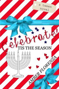 Celebrate! Tis the Season