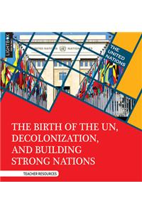 Birth of the Un, Decolonization, and Building Strong Nations