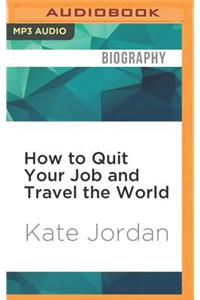 How to Quit Your Job and Travel the World
