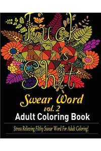 Sweary Word (Fuck This Shit): Adult Coloring Book: Stress Relieving Filthy Swear Word for Adult Coloring (Vol. 2)