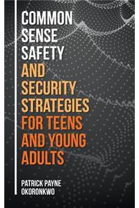 Common Sense Safety and Security Strategies for Teens and Young Adults