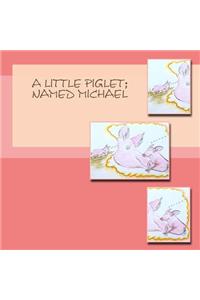 A Little Piglet, Named Michael
