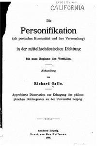 Die personitikation (als poetisches kunstmittel und ihre verwendung) in der mittelhochdeutschen dichtung bis zum beginne des verfalles