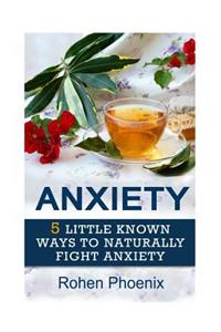 Anxiety: 5 Little Known Ways to Naturally Fight Anxiety