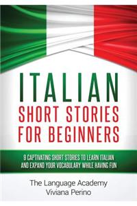 Italian: Short Stories for Beginners - 9 Captivating Short Stories to Learn Italian and Expand Your Vocabulary While Having Fun