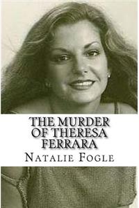 The Murder of Theresa Ferrara