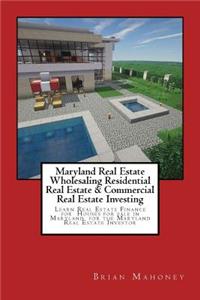 Maryland Real Estate Wholesaling Residential Real Estate & Commercial Real Estate Investing