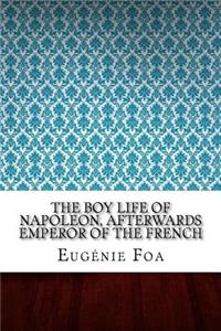 The Boy Life of Napoleon, Afterwards Emperor of the French