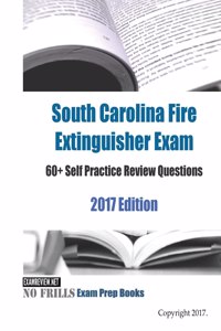 South Carolina Fire Extinguisher Exam 60+ Self Practice Review Questions 2017 Edition