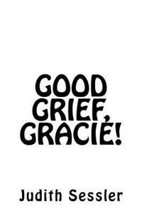 Good Grief, Gracie!