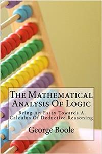 The Mathematical Analysis of Logic: Being an Essay Towards a Calculus of Deductive Reasoning