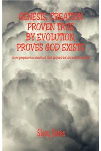 Genesis, Creation Proven True By Evolution, Proves God Exists