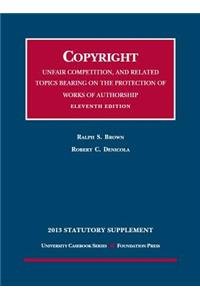 Copyright, Unfair Competition, and Related Topics Bearing on the Protection of Works of Authorship 2013 Statutory Supplement