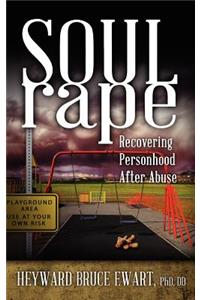 Soul Rape: Recovering Personhood After Abuse