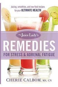 Juice Lady's Remedies for Stress and Adrenal Fatigue