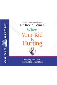 When Your Kid Is Hurting (Library Edition)