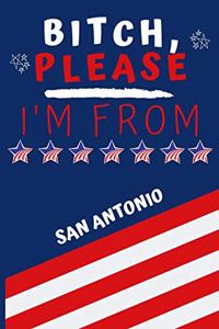 Bitch Please I'm From San Antonio