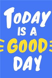 Today Is a Good Day