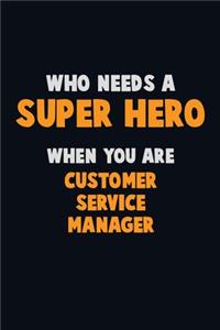 Who Need A SUPER HERO, When You Are Customer Service Manager