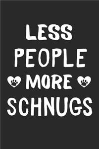 Less People More Schnugs