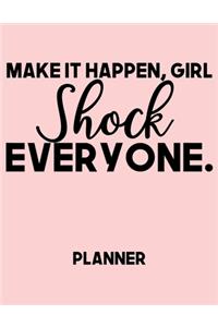 Make It Happen, Girl Shock Everyone. Planner