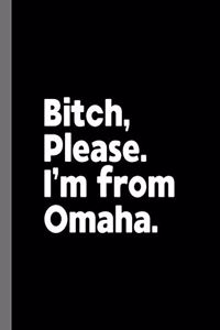 Bitch, Please. I'm From Omaha.