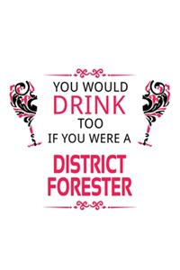 You Would Drink Too If You Were A District Forester