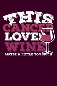 This Cancer Loves Wine Maybe Little Too Much Notebook